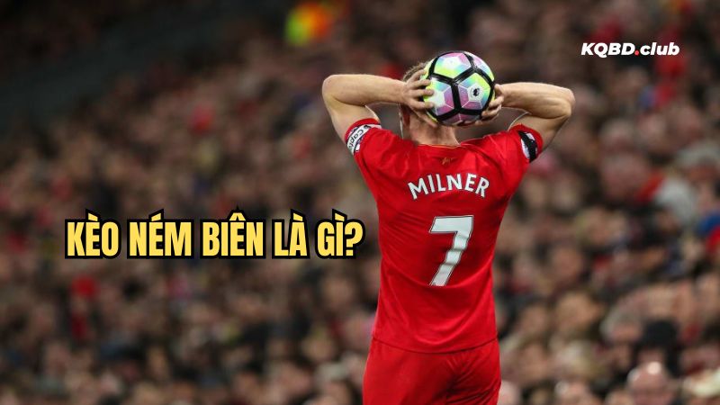 Tìm hiểu khái niệm kèm ném biên là gì sẽ giúp bạn có cái nhìn cụ thể về kèo cược