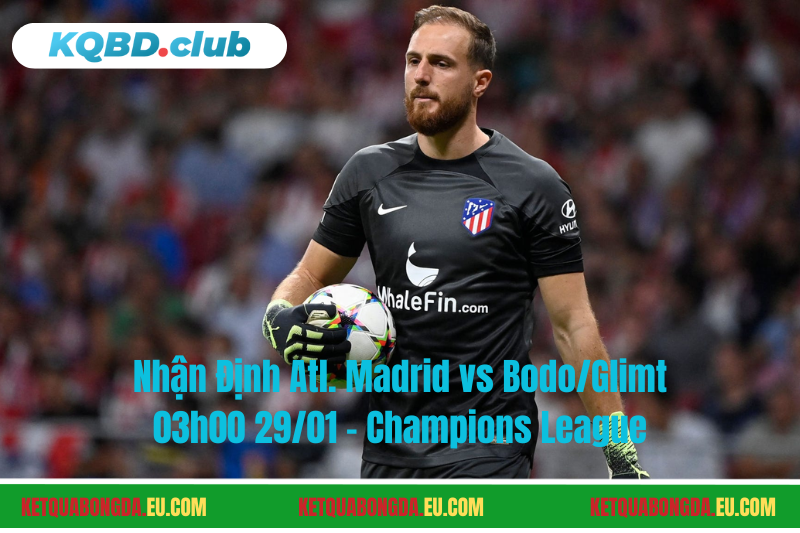 Đội hình dự kiến trước trận Atl. Madrid vs Bodo/Glimt