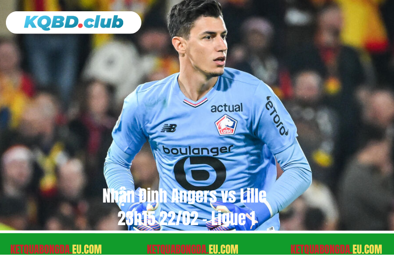 Đội hình dự kiến trước trận Angers vs Lille Đội hình dự kiến trước trận Angers vs Lille
